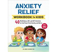 Anxiety Relief Workbook for Kids: 40 Mindfulness, Cbt, and ACT Activities to Find Peace from Anxiety and Worry (Health and Wellness Workbooks for Kids)