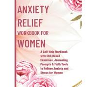 Anxiety Relief Workbook for Women: A Self-Help Workbook with CBT-Based Exercises, Journaling Prompts & Faith Tools to Relieve Anxiety & Stress for Women
