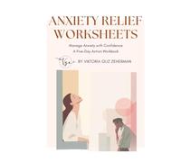 Anxiety Relief Worksheets: Manage Anxiety with Confidence: A Five-Day Action Workbook.