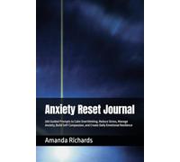 Anxiety Reset Journal: 200 Guided Prompts to Calm Overthinking, Reduce Stress, Manage Anxiety, Build Self-Compassion, and Create Daily Emotional Resilience