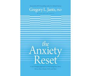 Anxiety Reset, The: A Life-Changing Approach to Overcoming Fear, Stress, Worry, Panic Attacks, Ocd and More
