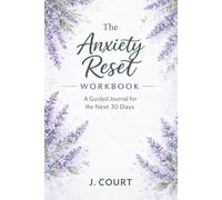 Anxiety Reset Workbook: A Guided Journal for the Next 30 Days
