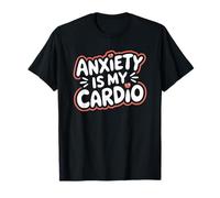 Anxiety Separation Mental Health, Anxiety Is My Cardio T-Shirt