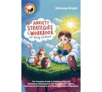Anxiety Strategies & Workbook for Young Children: The Complete Guide to Childhood Worry & Increasing Independence with Strategies for Coping, Improving Social Supports & Mindful Emotional Regulation