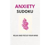 Anxiety Sudoku Puzzle Book: Sudoku Puzzles for Anxiety / Calm the Mind and Relax / 6x9 inches, 110 pages / 50+ Puzzles / Solutions Included