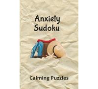 Anxiety Sudoku Puzzle Book: Sudoku Puzzles for Anxiety / Help Calm the Mind and Relax / 6x9 Inches, 110 Pages / 50+ Puzzles / Solutions Included