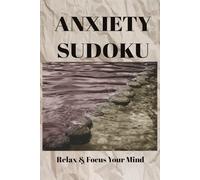 Anxiety Sudoku: Sudoku Puzzles for Anxiety / Help Calm the Mind and Focus / 6x9 inches / 110 pages / 50+ Puzzles / Solutions Included