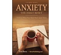 Anxiety: The Daily Reset: A Self-Help Guide for Adults Who Are Ready to Stop the Spiral Before It Starts (Mind Series)
