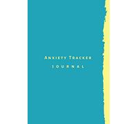 Anxiety Tracker Journal: Notebook, workbook, diary log. Easy keep track of anxiety relief, triggers, attack symptoms and medications.