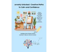 Anxiety Unlocked: Creative Paths to Calm and Confidence