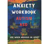 Anxiety Workbook Autism ASD Journal Write Colour Draw Doodle Relax Concentrate Learn:: Use When Anxious Or Upset Be Brave Be Calm Be Happy, 8.5” x 11” Gift Present Harmony