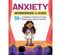 Anxiety Workbook for Kids: 50+ Fun Mindfulness Activities to Feel Calm, Build Awareness, and Be Your Best Self (Health and Wellness Workbooks for Kids)
