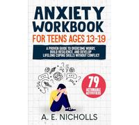 ANXIETY WORKBOOK FOR TEENS AGES 13 - 19: A PROVEN GUIDE TO OVERCOME WORRY, BUILD RESILIENCE, AND DEVELOP LIFELONG COPING SKILLS WITHOUT CONFLICT