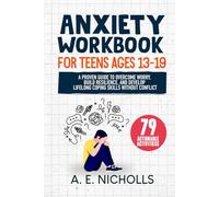 ANXIETY WORKBOOK FOR TEENS AGES 13 - 19: A PROVEN GUIDE TO OVERCOME WORRY, BUILD RESILIENCE, AND DEVELOP LIFELONG COPING SKILLS WITHOUT CONFLICT