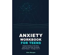 Anxiety Workbook for Teens: Practical Activities to Calm Worry, Quiet Your Inner Critic, and Handle Social Pressure - For Ages 12 to 17