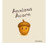 Anxious Acorn: A Gentle Story About Big Feelings and Little Seeds of Courage: Helping Kids Recognize, Talk About, and Grow Through Anxiety