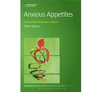 Anxious Appetites: Food and Consumer Culture (Contemporary Food Studies: Economy, Culture and Politics)