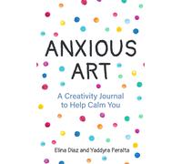 Anxious Art : A Creativity Journal to Help Calm You (Creative gift for women)