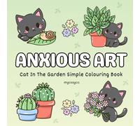 Anxious Art Cat In The Garden Cosy Colouring Book: mental health stress relief for anxiety depression neurodivergent kids and adults, large bold easy cozy coloring.