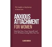 Anxious Attachment Book for Women: Stop Overthinking, Overcome Relationship Anxiety, and Finally Feel Secure in Love