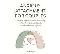 Anxious Attachment for Couples: A Practical System to Stop Overthinking, End the Panic Cycle, and Build a Secure Relationship Together