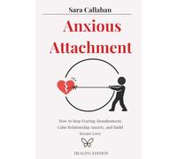 Anxious Attachment: How to Stop Fearing Abandonment, Calm Relationship Anxiety, and Build Secure Love (Emotional Freedom Series)