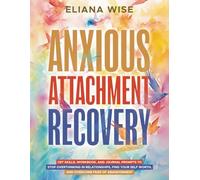 Anxious Attachment Recovery: CBT Skills, Workbook, and Journal Prompts to Stop Overthinking in Relationships, Find Your Self Worth, and Overcome Fear of Abandonment (Self Love Workbooks)