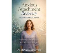 Anxious Attachment Recovery for Neurodivergent Women: Practical Guide to Healing Relationship Anxiety, Emotional Regulation, Secure Boundaries, and Lasting Love