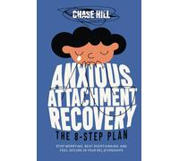 Anxious Attachment Recovery: The 8-Step Plan: Stop Worrying, Beat Overthinking, and Feel Secure in Your Relationships (Master the Art of Self-Improvement)