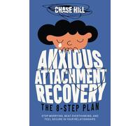 Anxious Attachment Recovery: The 8-Step Plan: Stop Worrying, Beat Overthinking, and Feel Secure in Your Relationships (Master the Art of Self-Improvement)
