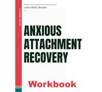 Anxious Attachment Recovery: The Workbook (LoveWell Series)