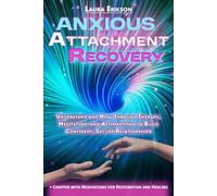 Anxious Attachment Recovery: Understand and Heal Through Therapy, Meditation, and Affirmations to Build Confident, Secure Relationships