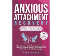 Anxious Attachment Recovery Workbook: The Complete Guide to Heal Anxiety, Stop Overthinking, Set Healthy Boundaries, and Feel Safe in Your Relationships