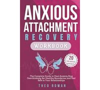 Anxious Attachment Recovery Workbook: The Complete Guide to Heal Anxiety, Stop Overthinking, Set Healthy Boundaries, and Feel Safe in Your Relationships