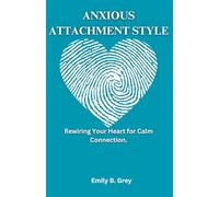 ANXIOUS ATTACHMENT STYLE: Rewiring Your Heart for Calm Connection.