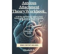 Anxious Attachment Theory Workbook: A 30-Day Self-Therapy Guide to Heal Relationship Anxiety, Stop Overthinking, and Build Secure, Lasting Love.