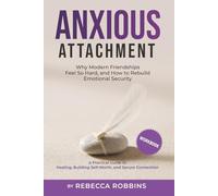 Anxious Attachment: Why Modern Friendships Feel So Hard, and How to Rebuild Emotional Security: A Practical Guide to Healing, Building Self-Worth, and Secure Connection