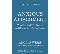 Anxious Attachment: Why You Feel This Way and How to Start Feeling Secure (Life By Design: Mini Mental Health)