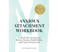 Anxious Attachment Workbook: 14 Real-Life Scenarios to Rewire Anxiety, Build Safety, and Create Secure Love (The Secure in Love)