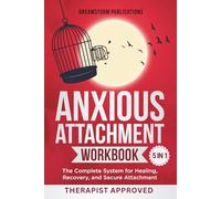 Anxious Attachment Workbook 5 in 1: The Complete System for Healing, Recovery, and Secure Attachment (Anxious Attachment Recovery)