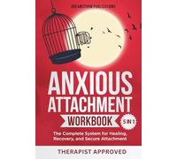 Anxious Attachment Workbook 5 in 1: The Complete System for Healing, Recovery, and Secure Attachment (Anxious Attachment Recovery)