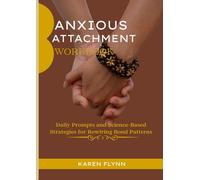 ANXIOUS ATTACHMENT WORKBOOK: Daily Prompts and Science-Based Strategies for Rewiring Bond Patterns