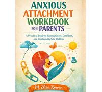 Anxious Attachment Workbook For Parents: A Practical Guide to Raising Secure, Confident, and Emotionally Safe Children (The Secure Parenting Blueprint Series)
