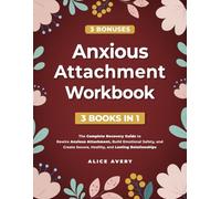 Anxious Attachment Workbook: The Complete Recovery Guide to Rewire Anxious Attachment, Build Emotional Safety, and Create Secure, Healthy, and Lasting Relationships