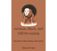 Anxious, Black, and Still Becoming: Journal for Black Women with Anxiety