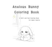 Anxious Bunny Coloring Book: A Soft and Sad Coloring Book for Quiet Hearts (Mindful Animals Coloring Series)