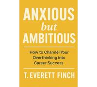 Anxious but Ambitious: How to Channel Your Overthinking into Career Success