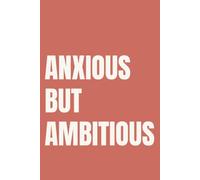 Anxious But Ambitious: Lined Notebook for Women | Productivity and Mental Health Notebook for the Woman Who Does It Anxious | 110 Pages | 6x9