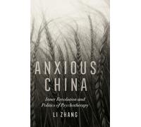 Anxious China : Inner Revolution and Politics of Psychotherapy
