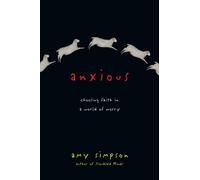 Anxious: Choosing Faith in a World of Worry